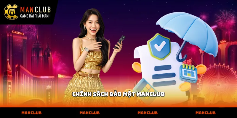 Chính sách bảo mật MANCLUB Quy định chính sách bảo mật manclub bảo vệ tài khoản hội viên