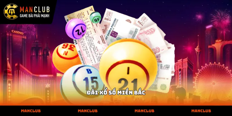 Đài xổ số miền bắc: Phân tích chi tiết và đầy đủ cùng MANCLUB Lịch quay thưởng hàng tuần của đài xổ số miền bắc