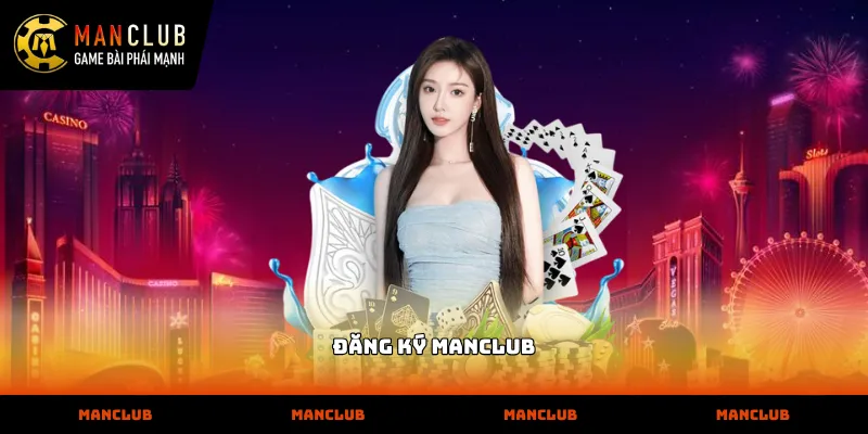 Quy trình thực hiện đăng ký MANCLUB trên nền tảng nhà cái