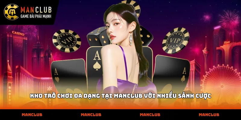 Manclub Kho trò chơi đa dạng tại MANCLUB với nhiều sảnh cược
