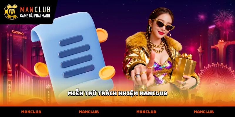 Miễn trừ trách nhiệm MANCLUB Chính sách miễn trừ trách nhiệm manclub đảm bảo công bằng