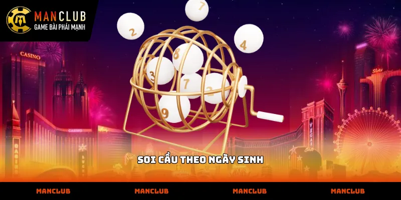 Hướng dẫn phương pháp soi cầu theo ngày sinh tìm con số may mắn Quy trình soi cầu theo ngày sinh chuẩn xác hiện nay