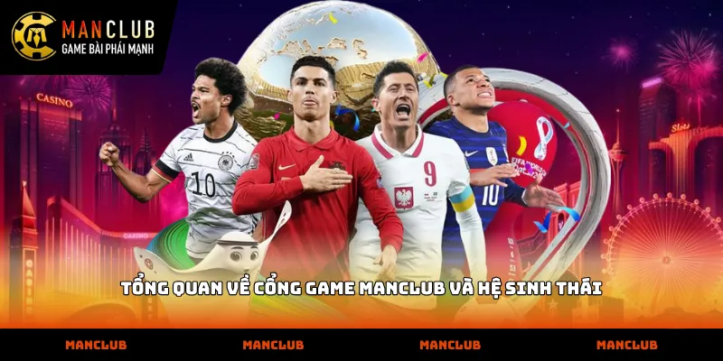 Manclub Tổng quan về cổng game MANCLUB và hệ sinh thái